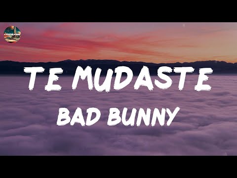 Bad Bunny - TE MUDASTE (lyrics)