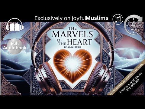 Transform Your Inner World: Al-Ghazali’s ‘Marvels of the Heart’ - Full Islamic Audiobook | no Music