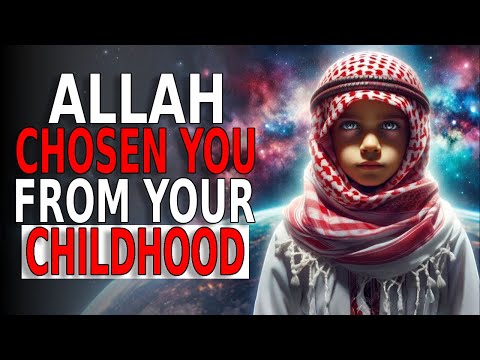 10 signs of Allah has chosen you from your Childhood | ISLAM