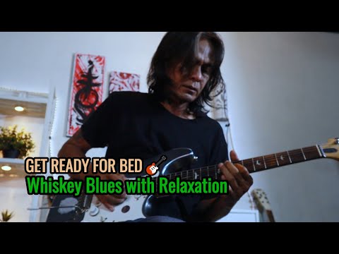 Get Ready for bed : Whiskey Blues with Relaxation!