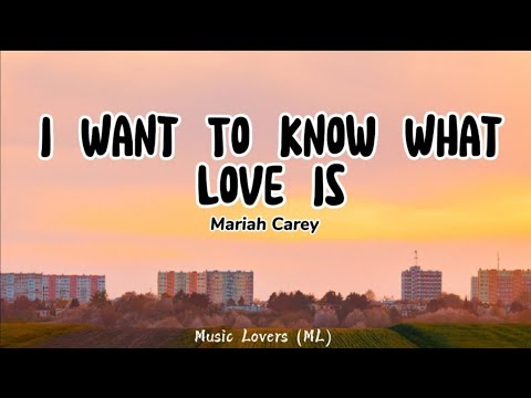 Mariah Carey - I Want To Know What Love Is (Lyrics)