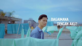 ARVIAN DWI | BAGAIMANA DENGAN AKU (OFFICIAL MUSIC VIDEO)