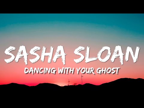 Sasha Sloan - Dancing With Your Ghost (Lyrics)