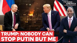 Trump Says Only He Can Stop Putin and End the Russia-Ukraine War | Firstpost America | N18G