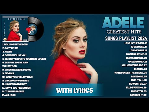 Adele Playlist - Best Songs 2024 - Greatest Hits Songs of All Time - Music Mix Collection (Lyrics)