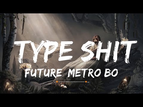 Future, Metro Boomin - Type Shit | Top Best Song