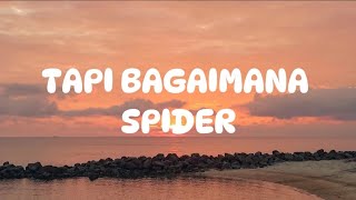 TAPI BAGAIMANA - SPIDER (LIRIK VIDEO)