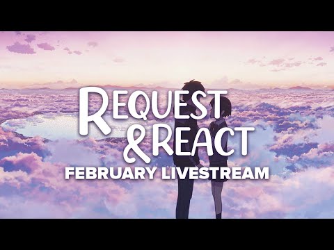 Request & React February Livestream