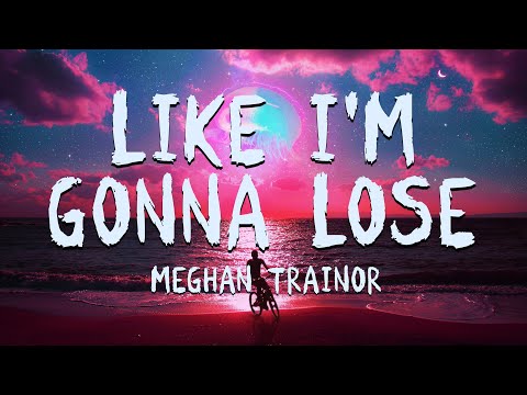 Meghan Trainor - Like I'm Gonna Lose You (Lyrics) || 7Candy Official