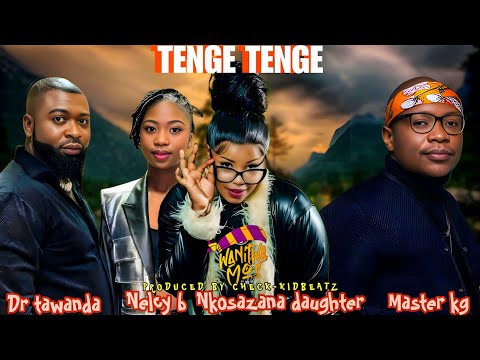 "TENGE TENGE" nkosazana daughter x Dr tawanda&nelcy b feat. wanitwa mos