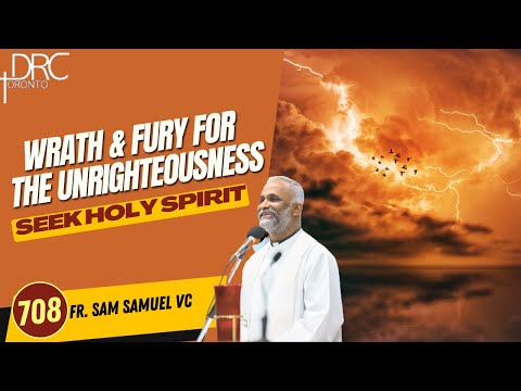 Day 708: Wrath & Fury For The Unrighteousness | Seek Holy Spirit (Fr. Sam Samuel VC)