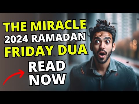 The Miracle 2024 Ramadan - Friday Dua - Now Read