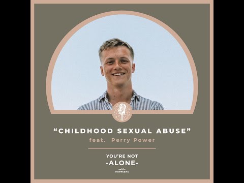 You're Not Alone With Townsend Podcast | Ep115 - Childhood Sexual Abuse feat. Perry Power