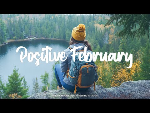 Positive February 🌞 Happy and hopeful mood to start a beautiful day | Indie/Folk/Acoustic Playlist