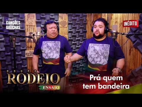 PRÁ QUEM TEM BANDEIRA - GRUPO RODEIO (ENSAIO)