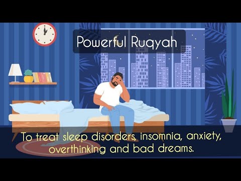 POWERFUL RUQYAH TO TREAT SLEEP DISORDERS, INSOMNIA, ANXIETY, OVERTHINKING AND BAD DREAMS.