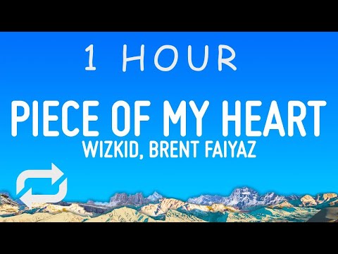 Wizkid - Piece of My Heart (Lyrics) ft. Brent Faiyaz | 1 hour