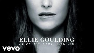 Ellie Goulding - Love Me Like You Do (Official Audio)