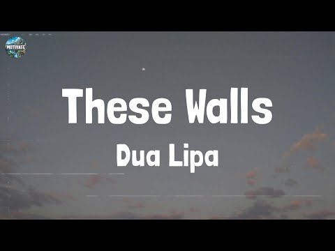 Dua Lipa - These Walls (Lyrics)