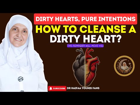 Dirty Hearts, Pure Intentions - How to Cleanse a Dirty Heart? | Dr Haifaa Younis