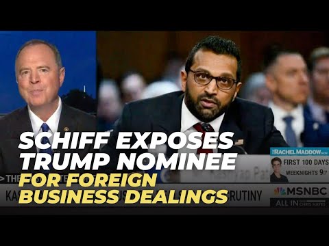 Sen. Schiff Exposes Trump Nominee's Foreign Business Dealings in Bombshell Letter