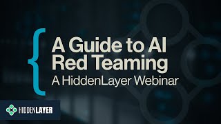 HiddenLayer Webinar: A Guide to AI Red Teaming