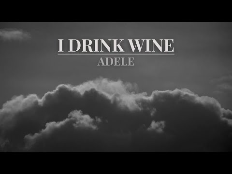 I DRINK WINE - Adele Lyrics