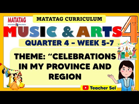 MUSIC AND ARTS 4 QUARTER 4 WEEK 5 - 7 MATATAG - THEME: “CELEBRATIONS IN MY PROVINCE AND REGION