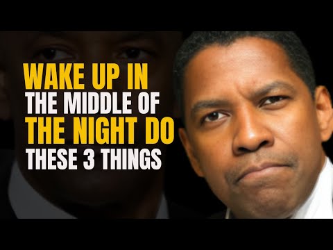 MUST DO 3 THINGS IF YOU WAKE UP IN THE MIDDLE OF THE NIGHT THE POWERFUL SPEECH BY DENZEL WASHINGTON