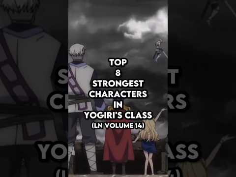 Top 8 strongest characters in Yogiri's Class - Instant Death LN Volume 14