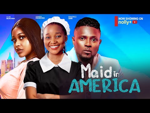 Maid In America - Sandra Okunzuwa, Maurice Sam, Uche Montana nigerian movies 2024 latest full movies