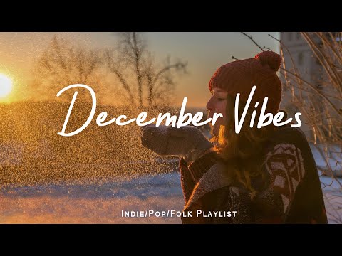 December Vibes 🌞 Chill songs to start your new month  | Best Indie/Pop/Folk/Acoustic Playlist