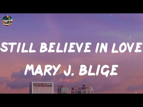 Mary J. Blige - Still Believe In Love (lyrics)