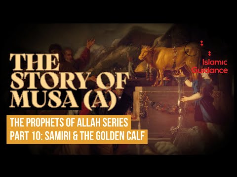 36 - The Story Of Musa (Moses) - P10 - Samiri And The Golden Calf (Prophet Series)