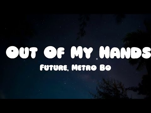 Future, Metro Boomin - Out Of My Hands (Lyrics)