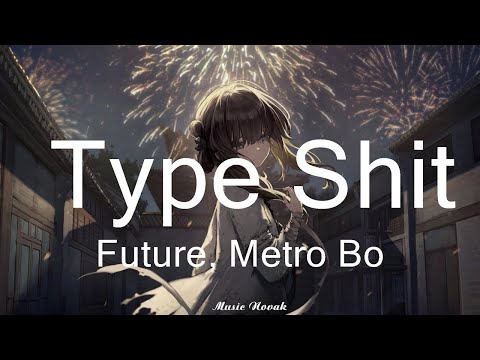 Future, Metro Boomin - Type Shit (Lyrics)   || Music Novak