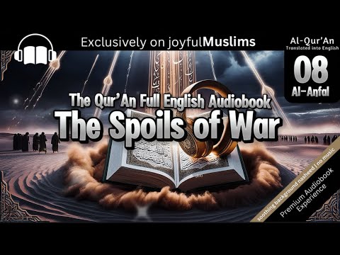 Chapter 8: The Spoils of War (Al-Anfal) – Divine Support, Justice, and Victory | Full Audiobook