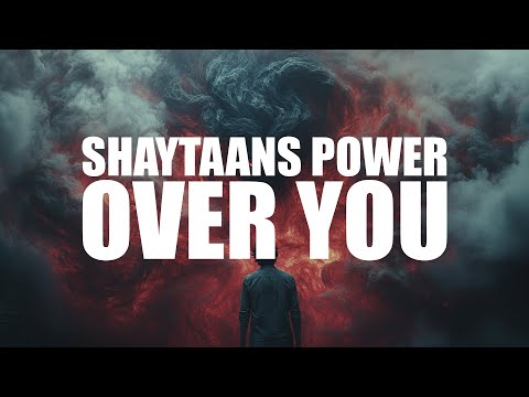 THE POWER SHAYTAAN HAS OVER YOU