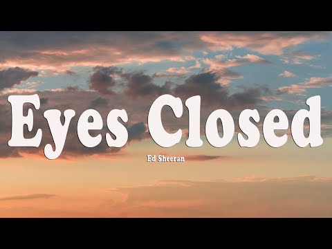 Ed Sheeran - Eyes Closed (Lyrics)