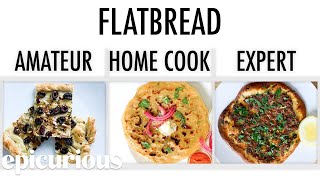 4 Levels of Flatbread: Amateur to Food Scientist | Epicurious