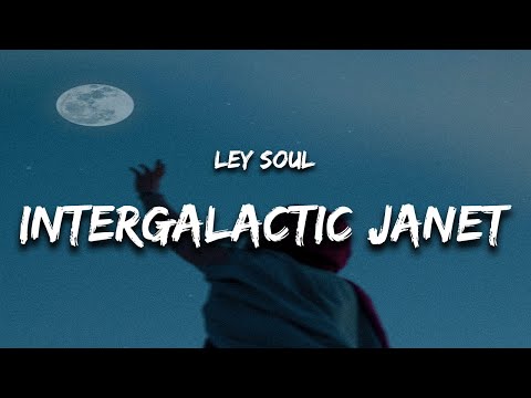 Intergalactic Janet - Ley Soul (Lyrics)