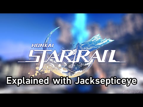 Honkai: Star Rail Explained with Jacksepticeye