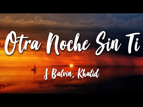 Otra Noche Sin Ti - J Balvin, Khalid (Lyrics) [HD]