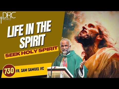 Day 730: Life in the Spirit | Seek Holy Spirit (Fr. Sam Samuel VC)