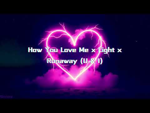 Runaway (U & I) x Light x How You Love Me Mashup!!