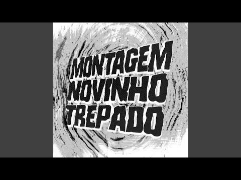 MONTAGEM NOVINHO TREPADO (Super Slowed)