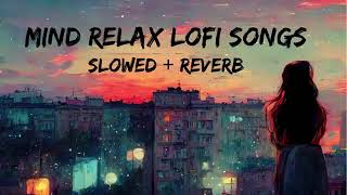 Mind Relaxed songs | Feel Relax Song | lofi #relaxsong #relaxed