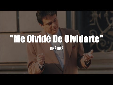 José José - Me Olvidé De Olvidarte (LETRA)