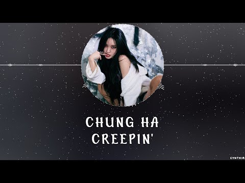 CHUNG HA - CREEPIN' [LYRICS]