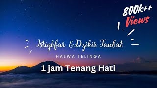 Istighfar Dzikir Taubat | 1 jam | Ubat Hati | Murah Rezeki | Penawar | Tenang Jiwa